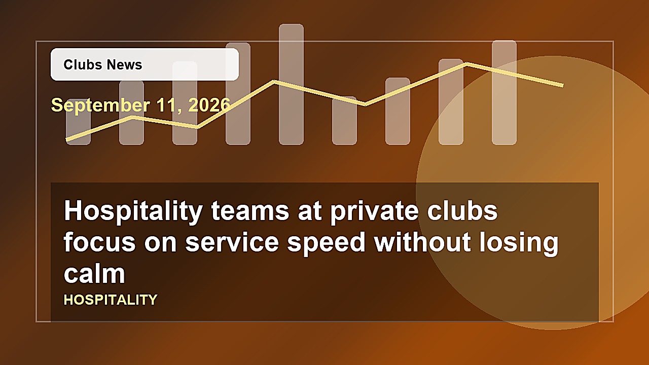 Hospitality teams at private clubs focus on service speed without losing calm