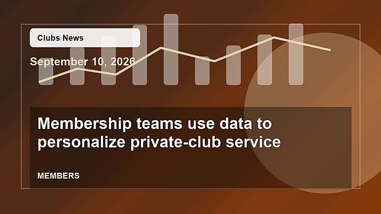 Membership teams use data to personalize private-club service