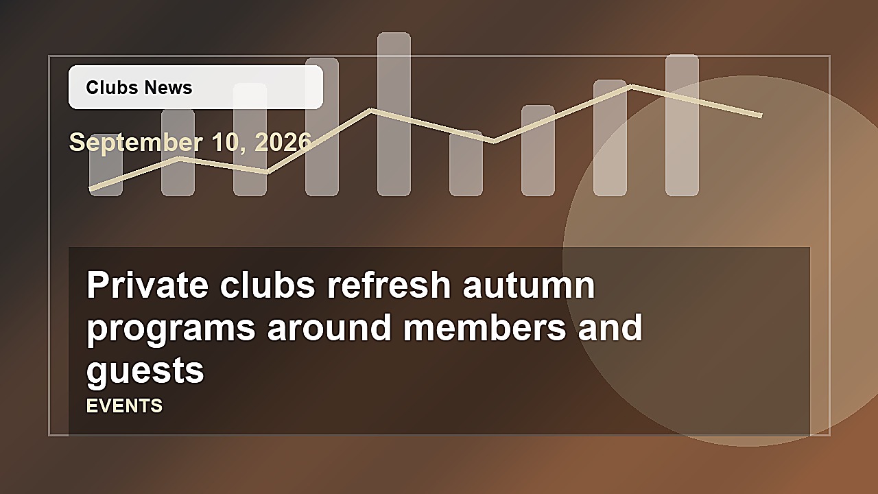Private clubs refresh autumn programs around members and guests